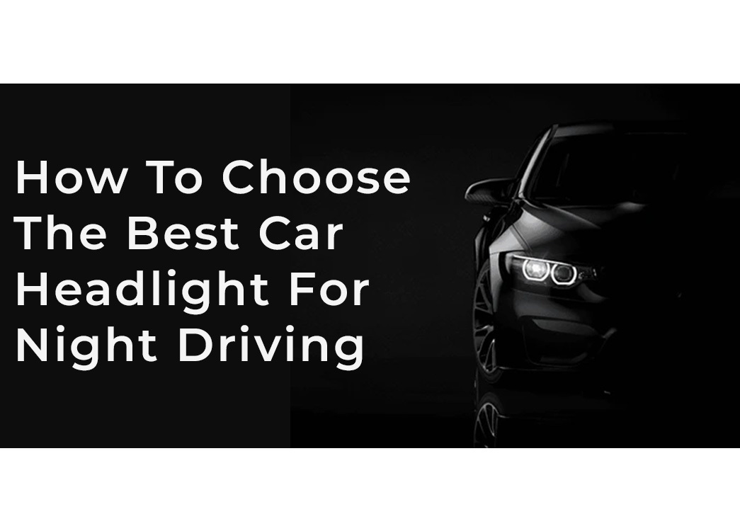 How To Choose The Best Car Headlights For Night Driving