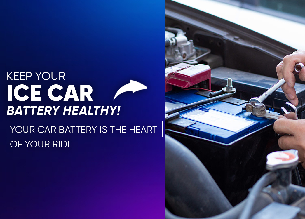 Happy Battery, Happy Car: Essential Tips to Maintain Your ICE Car Battery
