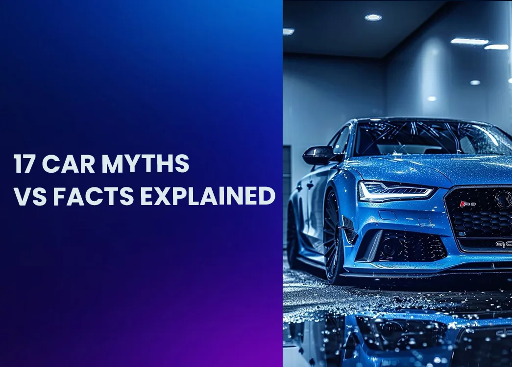 Don’t Believe These! 17 Car Myths vs Facts Explained Simply