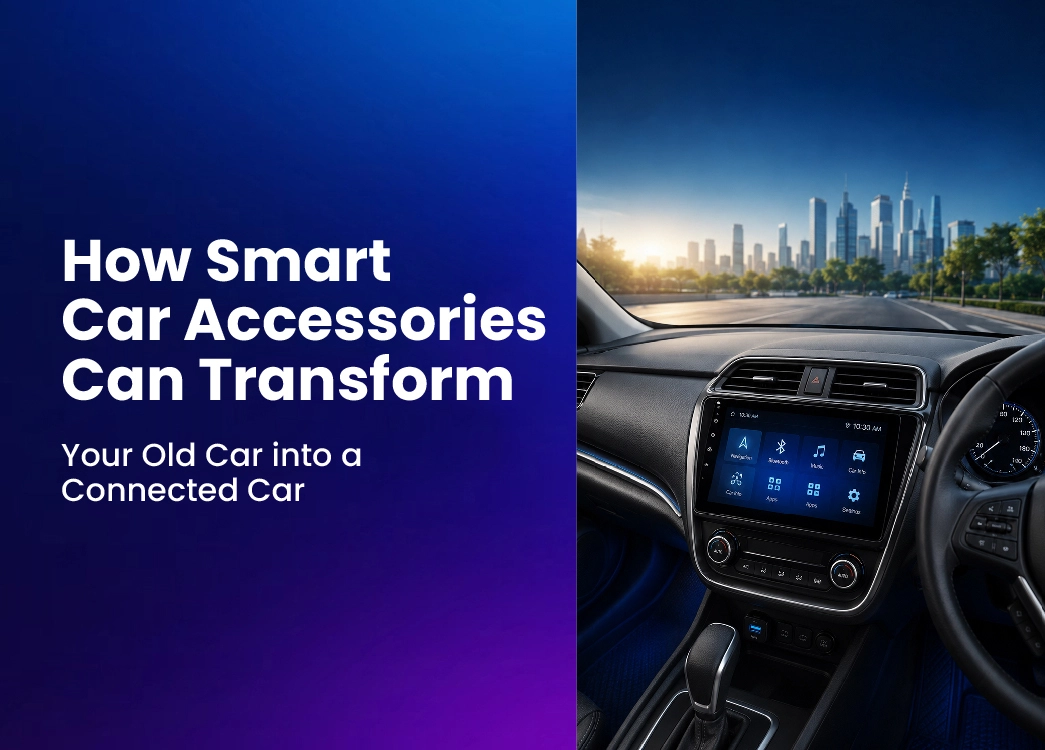 How Smart Car Accessories Can Transform Your Old Car into a Connected Car