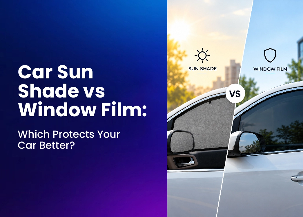Car Sun Shade vs Window Film: Which Protects Your Car Better?