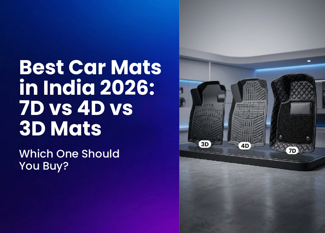 Best Car Mats in India 2026: 7D vs 4D vs 3D Mats – Which One Should You Buy?