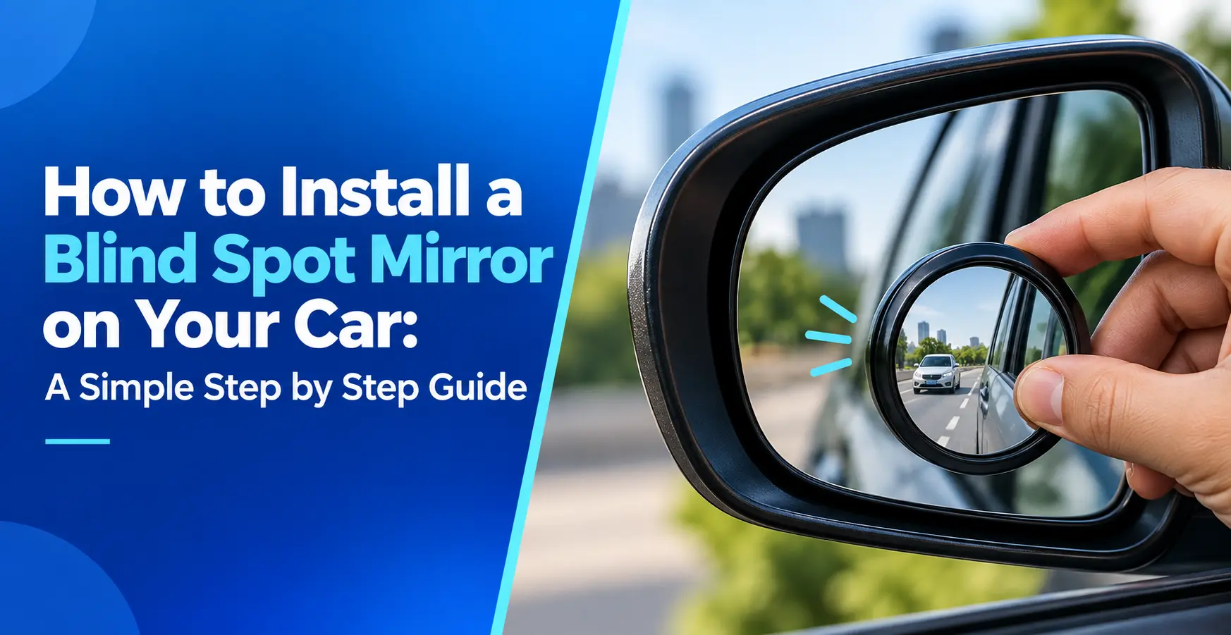How to Install a Blind Spot Mirror on Your Car: A Simple Step-by-Step Guide