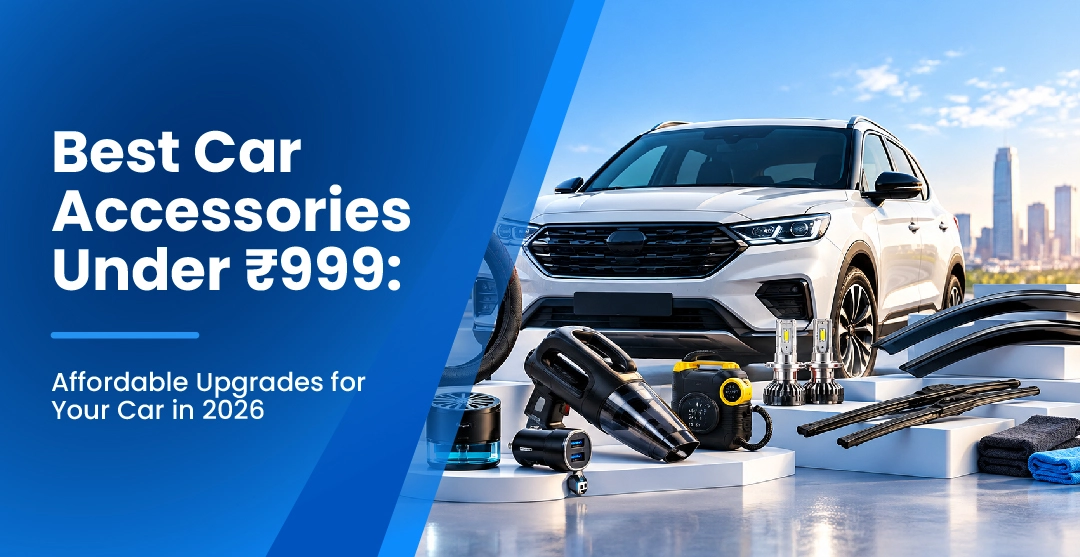 Best Car Accessories Under ₹999: Affordable Upgrades for Your Car in 2026